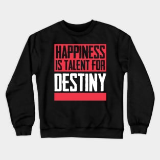 Happiness is talent for destiny Crewneck Sweatshirt